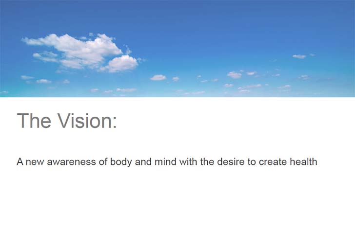 The Vision: A new awareness of body and mind with the desire to create health.